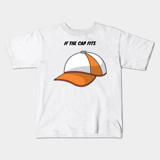 if the cap fits Cap Kids TShirt TeePublic